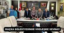 MAÇKA BELEDİYESİNDE SÖZLEŞME SEVİNCİ