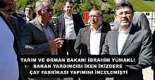 TARIM VE ORMAN BAKANI İBRAHİM YUMAKLI BAKAN YARDIMCISI İKEN İKİZDERE ÇAY FABRİKASI YAPIMINI İNCELEMİŞTİ