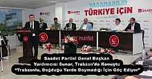 Saadet Partisi Genel Başkan Yardımcısı Sunar, Trabzon’da Konuştu “Trabzonlu, Doğduğu Yerde Doymadığı İçin Göç Ediyor”