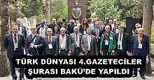 TÜRK DÜNYASI 4.GAZETECİLER ŞURASI BAKÜ’DE YAPILDI