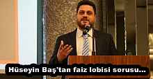 Hüseyin Baş'tan faiz lobisi sorusu...