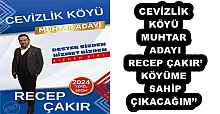 CEVİZLİK KÖYÜMUHTAR ADAYI RECEP ÇAKIR’KÖYÜME SAHİP ÇIKACAĞIM’’