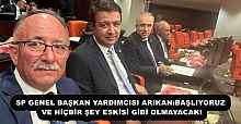 SP GENEL BAŞKAN YARDIMCISI ARIKAN:BAŞLIYORUZ VE HİÇBİR ŞEY ESKİSİ GİBİ OLMAYACAK!