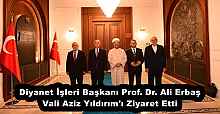 Diyanet İşleri Başkanı Prof. Dr. Ali Erbaş Vali Aziz Yıldırım'ı Ziyaret Etti