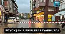 BÜYÜKŞEHİR EKİPLERİ TEYAKKUZDA
