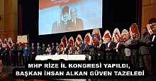 MHP RİZE İL KONGRESİ YAPILDI, BAŞKAN İHSAN ALKAN GÜVEN TAZELEDİ