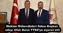 Makine Mühendisleri Odası Başkan adayı Ufuk Bulut TTSO’yu ziyaret etti