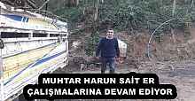 MUHTAR HARUN SAİT ER ÇALIŞMALARINA DEVAM EDİYOR