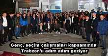 Genç, seçim çalışmaları kapsamında Trabzon’u adım adım geziyor