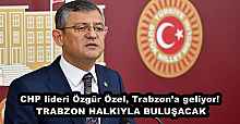 CHP lideri Özgür Özel, Trabzon’a geliyor! TRABZON HALKIYLA BULUŞACAK