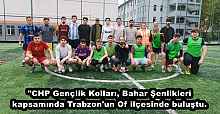 "CHP Gençlik Kolları, Bahar Şenlikleri kapsamında Trabzon'un Of ilçesinde buluştu.