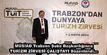 MÜSİAD Trabzon Şube Başkanlığınca TURİZM ZİRVESİ ÇALIŞTAYI Düzenlendi...