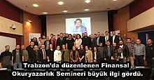 Trabzon’da düzenlenen Finansal Okuryazarlık Semineri büyük ilgi gördü.