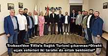 Trabzon’dan Tiflis’e Sağlık Turizmi çıkarması“Direkt uçak seferleri iki tarafın da ortak beklentisi”