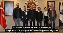 TTB’den Sürmene ve Of Belediye Başkanları Azizoğlu ile Sarıalioğlu’na ziyaret