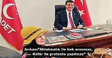 Arıkan:”Ahlaksızlık ile hak aranmaz, Küfür ile protesto yapılmaz”