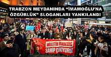 TRABZON MEYDANINDA “İMAMOĞLU’NA ÖZGÜRLÜK” SLOGANLARI YANKILANDI