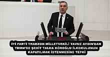 İYİ PARTİ TRABZON MİLLETVEKİLİ YAVUZ AYDIN’DAN TBMM’DE ŞEHİT TALHA KÖROĞLU İLKOKULUNUN KAPATILMAK İSTENMESİNE TEPKİ