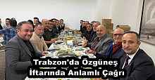 Trabzon'da Özgüneş İftarında Anlamlı Çağrı