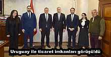 Uruguay ile ticaret imkanları görüşüldü