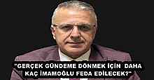 "GERÇEK GÜNDEME DÖNMEK İÇİN  DAHA KAÇ İMAMOĞLU FEDA EDİLECEK?"