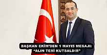 BAŞKAN EKİM’DEN 1 MAYIS MESAJI: “ALIN TERİ KUTSALDIR”