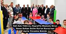 Vali Aziz Yıldırım, Hayrat’ta Hizmete Giren Yavuz Sultan Selim Kur’an Kursu'nun Açılış Törenine Katıldı 