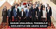 BAKAN URALOĞLU, TEKNOLOJİ DEVLERİYLE BİR ARAYA GELDİ