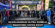 ULUSLARARASI ULTRA SÜMELA MARATONU NEFES KESTİ