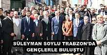 SÜLEYMAN SOYLU TRABZON’DA GENÇLERLE BULUŞTU