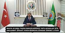 MAYIS AYINDA FINDIK BAHÇELERİNDE YAPILACAKLAR İÇİN  AKÇAABAT ZİRAAT ODASI BAŞKANLIĞINDAN ÖNEMLİ UYARI!