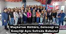 Maçka’nın Kültürü, Geleceği ve Gençliği Aynı Sofrada Buluştu!