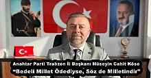 Anahtar Parti Trabzon İl Başkanı Hüseyin Cahit Köse “Bedeli Millet Ödediyse, Söz de Milletindir”