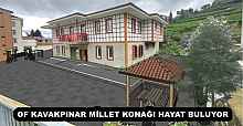 OF KAVAKPINAR MİLLET KONAĞI HAYAT BULUYOR