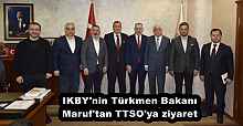 IKBY'nin Türkmen Bakanı Maruf'tan TTSO'ya ziyaret