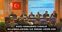 DOĞU KARADENİZ İHRACAT BULUŞMALARINDA İLK DURAK: ARSİN OSB