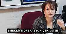 EMEKLİYE OPERASYON ÇEKİLDİ !!!  