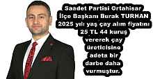 Saadet Partisi Ortahisar İlçe Başkanı Burak TURHAN 2025 yılı yaş çay alım fiyatını 25 TL 44 kuruş vererek çay üreticisine adeta bir darbe daha vurmuştur.