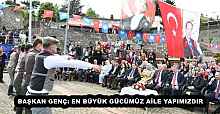 BAŞKAN GENÇ: EN BÜYÜK GÜCÜMÜZ AİLE YAPIMIZDIR