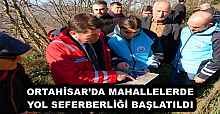 ORTAHİSAR’DA MAHALLELERDE YOL SEFERBERLİĞİ BAŞLATILDI