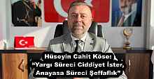 Hüseyin Cahit Köse: “Yargı Süreci Ciddiyet İster, Anayasa Süreci Şeffaflık”