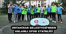 ORTAHİSAR BELEDİYESİ’NDEN ANLAMLI SPOR ETKİNLİĞİ