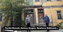Tarihi Konak Aslına Uygun Restore Edilmeli…