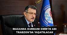 MAGANDA KURBANI EMİR'İN ADI TRABZON'DA YAŞATILACAK