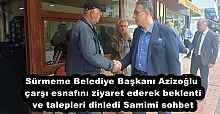 Sürmeme Belediye Başkanı Azizoğlu çarşı esnafını ziyaret ederek beklenti ve talepleri dinledi Samimi sohbet