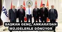 BAŞKAN GENÇ, ANKARA’DAN MÜJDELERLE DÖNÜYOR