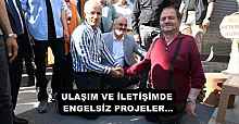 ULAŞIM VE İLETİŞİMDE ENGELSİZ PROJELER…