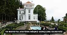 19 MAYIS’TA ATATÜRK KÖŞKÜ GENÇLERE ÜCRETSİZ