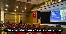 "TÜRKİYE DÜNYANIN YÜKSELEN YILDIZIDIR"