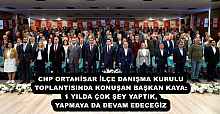 CHP ORTAHİSAR İLÇE DANIŞMA KURULU TOPLANTISINDA KONUŞAN BAŞKAN KAYA: 1 YILDA ÇOK ŞEY YAPTIK, YAPMAYA DA DEVAM EDECEĞİZ 